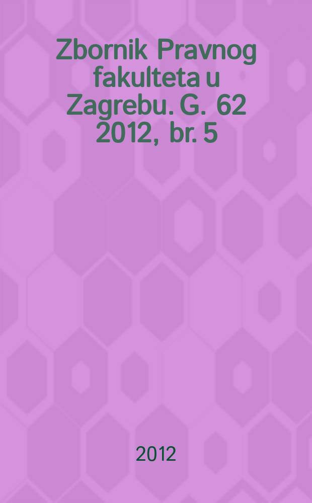 Zbornik Pravnog fakulteta u Zagrebu. G. 62 2012, br. 5/6