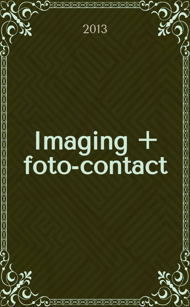 Imaging + foto-contact : Grösste Fachztschr. der Fotobranche Fachztschr. für Foto, digitale Bildverarbeitung, Video, Labor- u. Studiotechnik. Jg. 42 2013, № 4