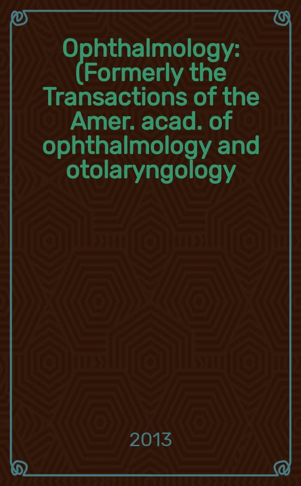 Ophthalmology : (Formerly the Transactions of the Amer. acad. of ophthalmology and otolaryngology). Vol. 120, № 3