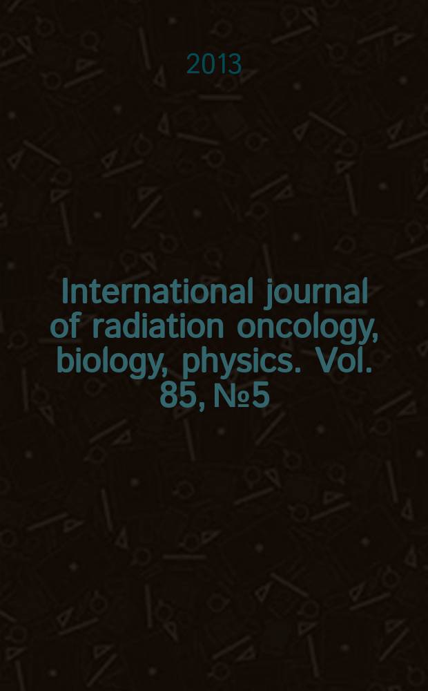 International journal of radiation oncology, biology, physics. Vol. 85, № 5