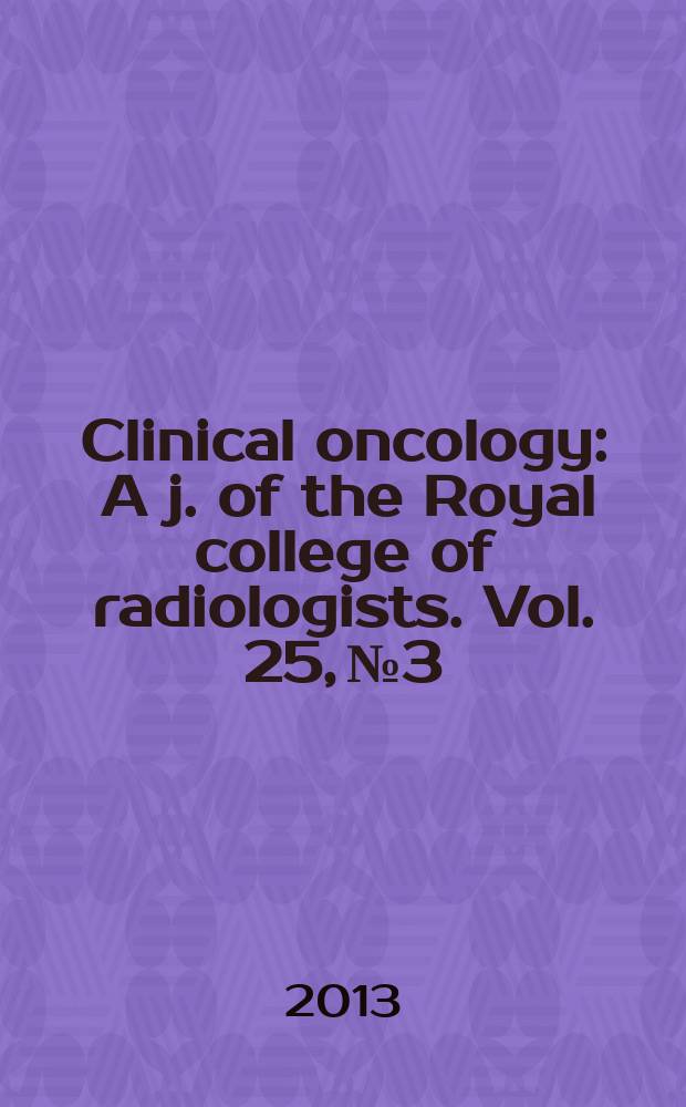 Clinical oncology : A j. of the Royal college of radiologists. Vol. 25, № 3