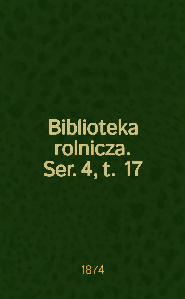 Biblioteka rolnicza. Ser. 4, t. 17
