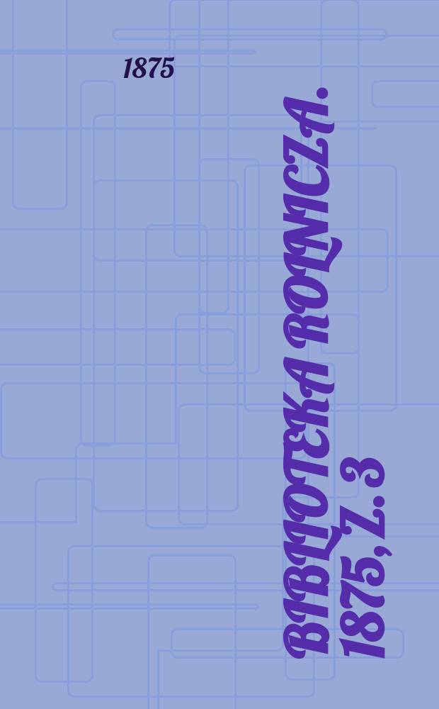 Biblioteka rolnicza. 1875, z. 3 (57)