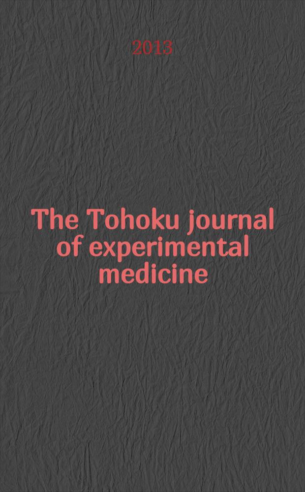 The Tohoku journal of experimental medicine : Incorporating "Arbeiten aus dem Anatomischen Inst. der kaiserlich-japanischen Univ. zu Sendai" and "Mitteilungen &uuml;ber allgemeine Pathologie und pathologische Anatomie". Vol. 229, № 1