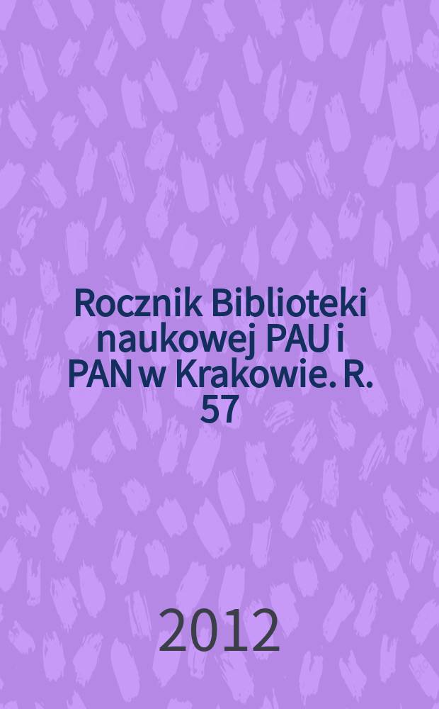 Rocznik Biblioteki naukowej PAU i PAN w Krakowie. R. 57
