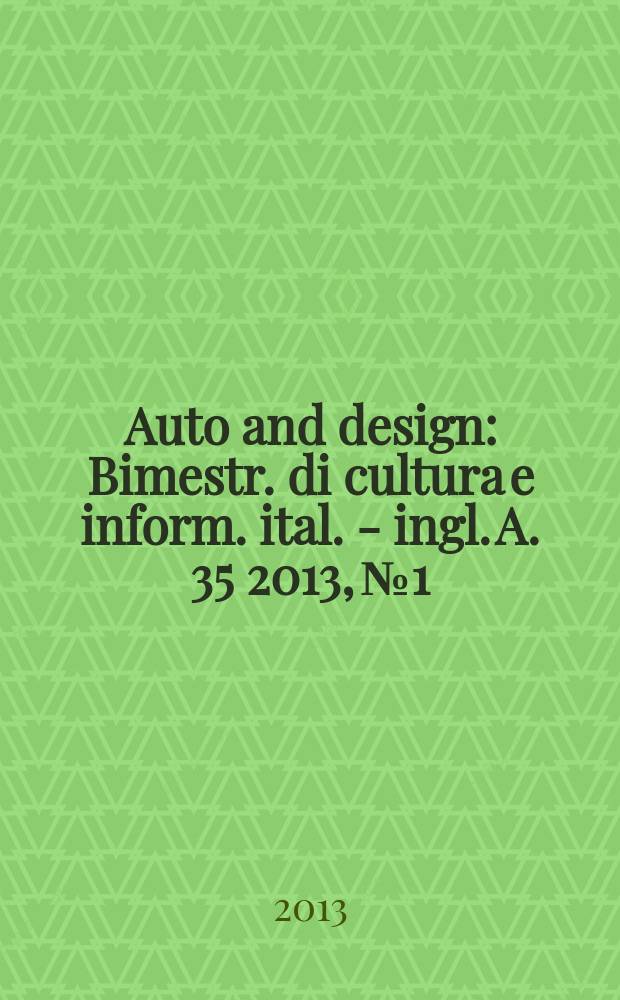 Auto and design : Bimestr. di cultura e inform. ital. - ingl. A. 35 2013, № 1