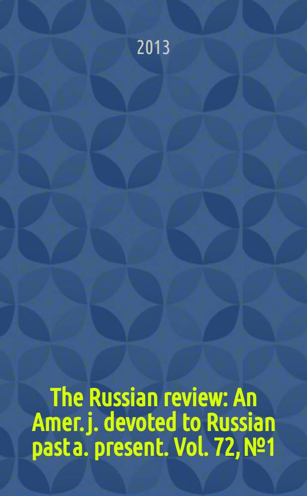 The Russian review : An Amer. j. devoted to Russian past a. present. Vol. 72, № 1