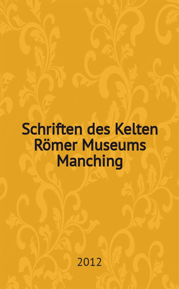 Schriften des Kelten Römer Museums Manching = Записки Музея кельтско-римской истории
