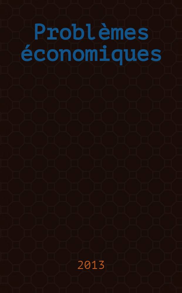 Problèmes économiques : Sélection hebdomadaire de presse française et étrangère. 2013, № 3063