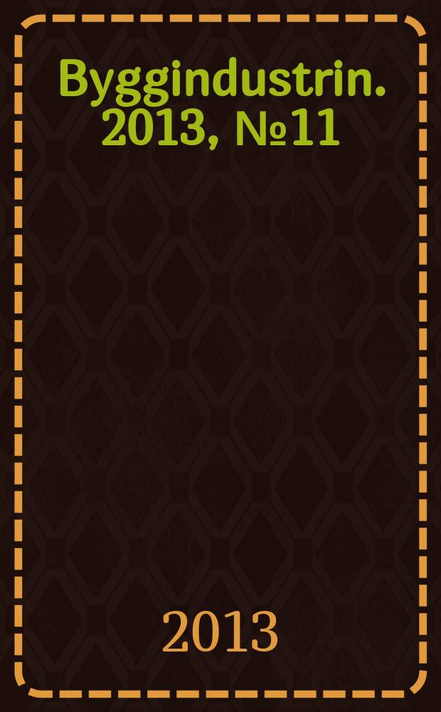 Byggindustrin. 2013, № 11