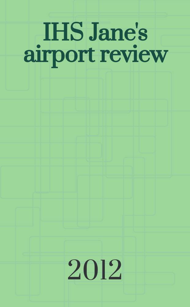 IHS Jane's airport review : the platform for essential airport information. Vol. 24, N 2