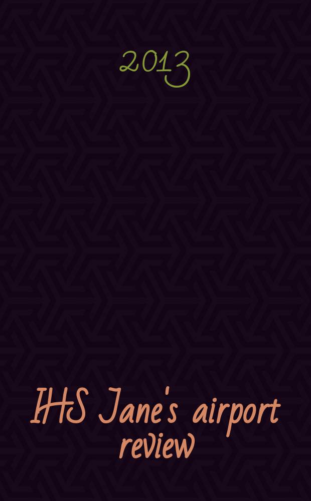 IHS Jane's airport review : the platform for essential airport information. Vol. 25, N 3