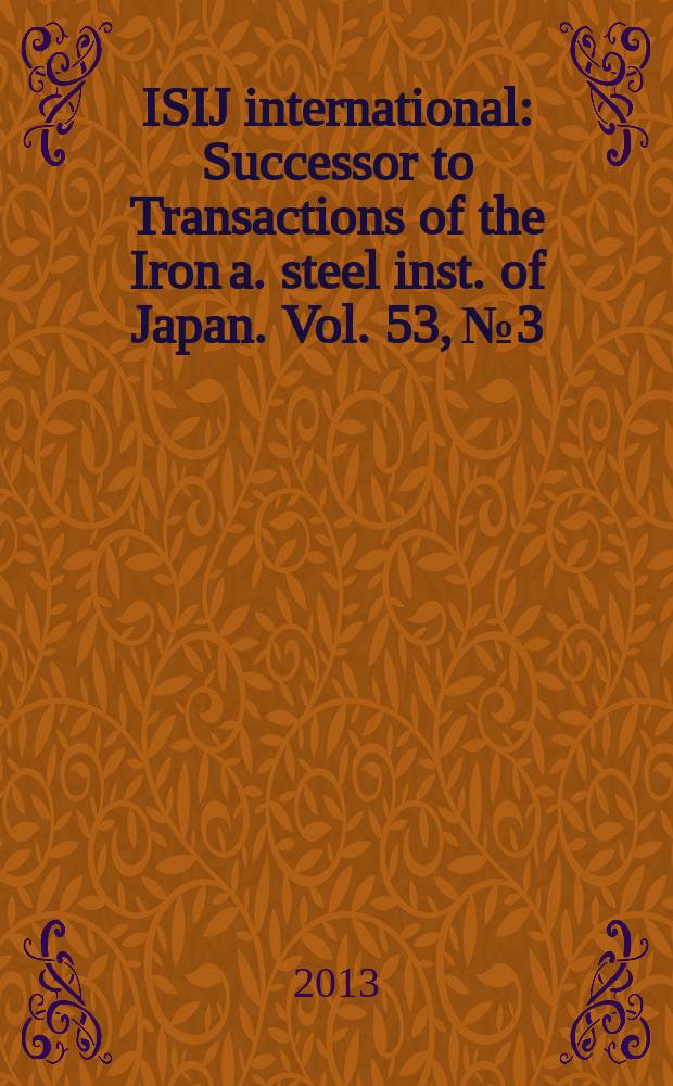 ISIJ international : Successor to Transactions of the Iron a. steel inst. of Japan. Vol. 53, № 3