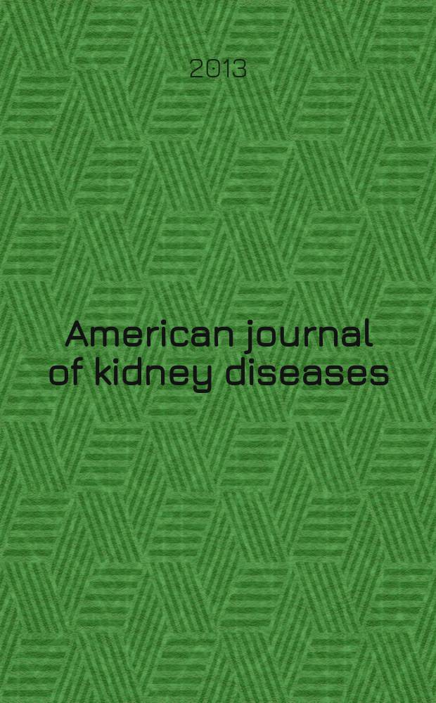 American journal of kidney diseases : The offic. journal of the Nat. kidney foundation. 2013 к vol. 61, № 4, suppl. 2