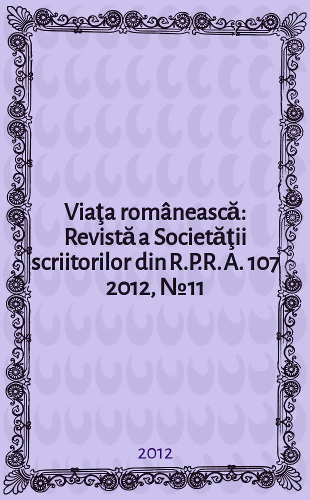 Viaţa românească : Revistă a Societăţii scriitorilor din R.P.R. A. 107 2012, № 11/12