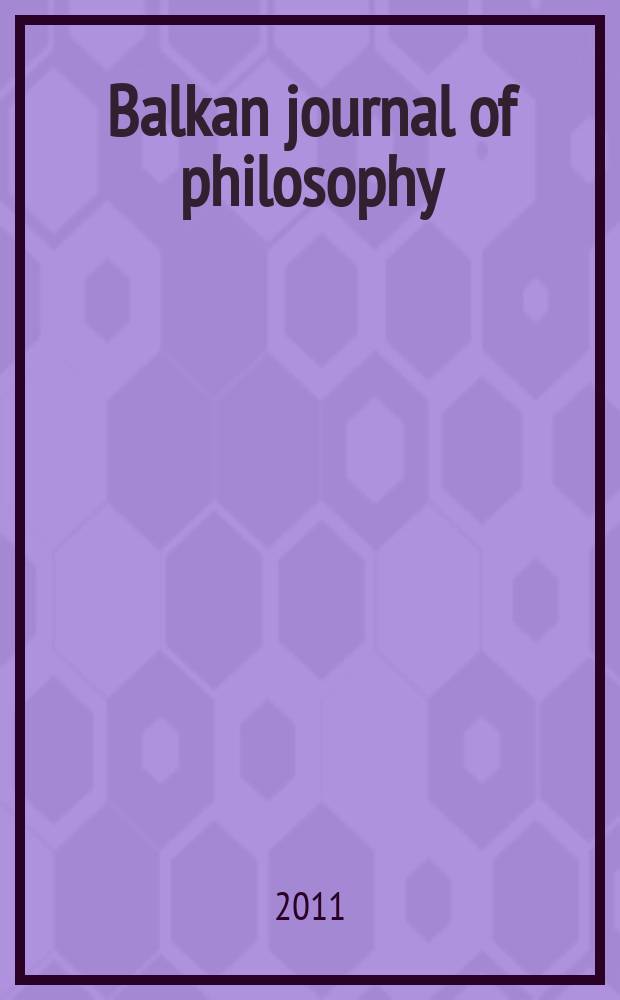 Balkan journal of philosophy : BJP. Vol. 3, № 1