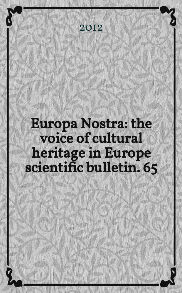 Europa Nostra : the voice of cultural heritage in Europe scientific bulletin. 65 : The reuse of ancient fortified settlements from Middle Ages to early modern time = Повторное использование древних укрепленных поселений в средневековье и раннем новом времени