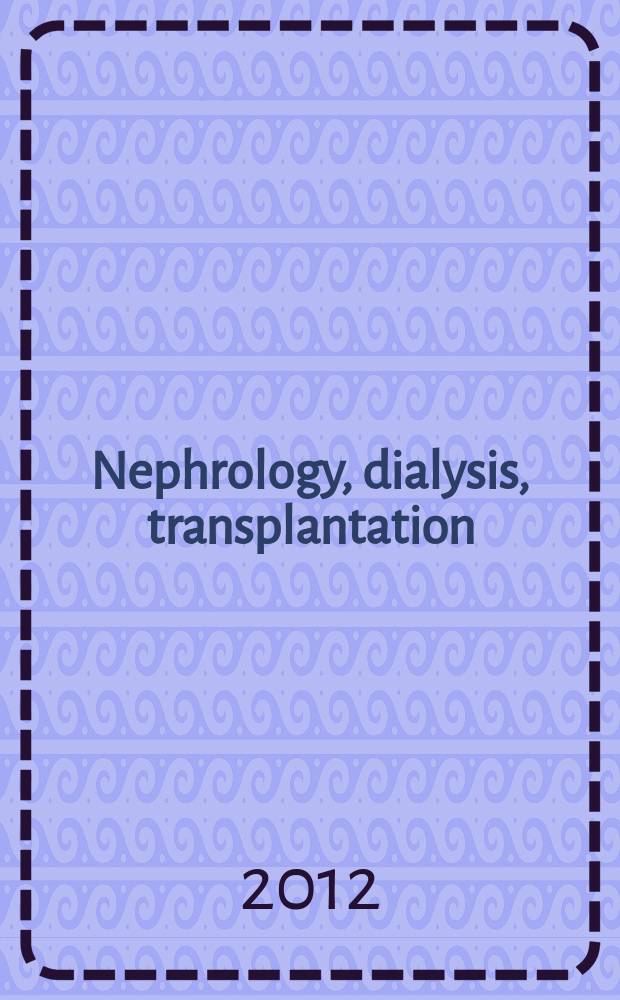 Nephrology, dialysis, transplantation : Offic. publ. of the Europ. dialysis a. transplant assoc. - Europ. renal assoc. Vol. 27, № 6