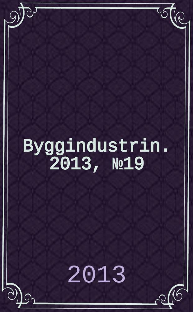 Byggindustrin. 2013, № 19
