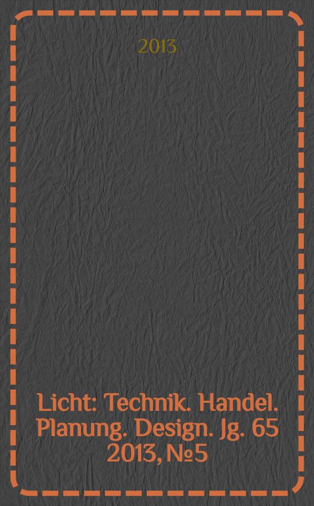 Licht : Technik. Handel. Planung. Design. Jg. 65 2013, № 5