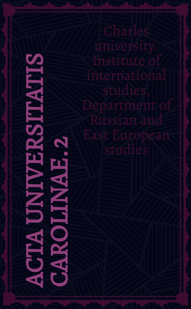 Acta Universitatis Carolinae. 2 : 2001. Contributions by members of the Department of Russian and East European studies Institute of international studies faculty of social sciences = 2001. Доклады членов Кафедры российских и восточноевропейских исследований Института международных исследований Факультета общественных наук