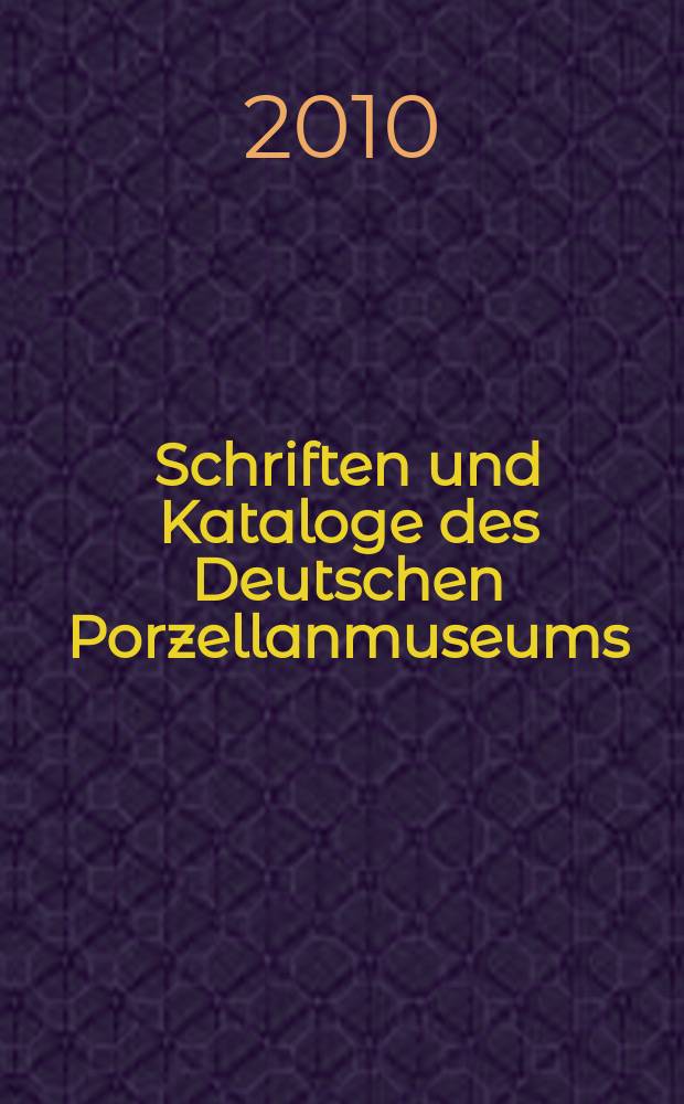 Schriften und Kataloge des Deutschen Porzellanmuseums (DPM) = Чтения и каталог Немецкого музея фарфора
