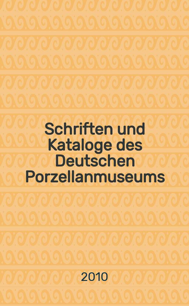 Schriften und Kataloge des Deutschen Porzellanmuseums (DPM). Bd. 104/1 : Von den Ursprüngen des europäischen Porzellans bis zum Art Déco = От истоков европейского фарфора до арт-деко