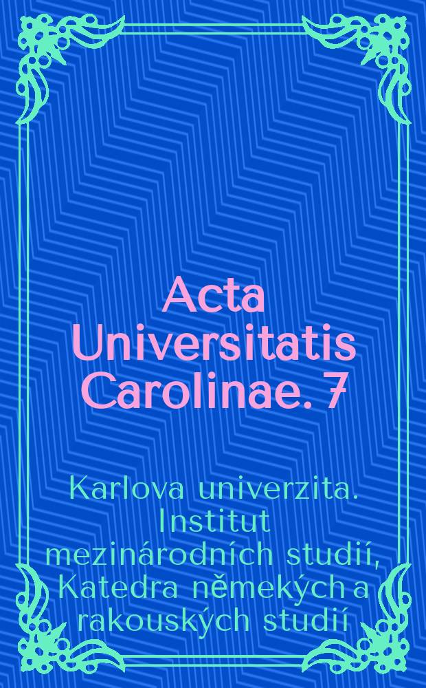 Acta Universitatis Carolinae. 7 : 2005. Sborník prací katedry němekých a rakouských studií IMS FSV UK = 2005. Сборник работ немецких и австрийских исследований