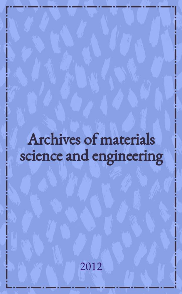 Archives of materials science and engineering : International scientific journal published monthly as the organ of the Committee of materials science of the Polish academy of sciences formely as Archives of materials sciences or Archiwum nauki o materiałach (in Polish). Vol. 54, № 2