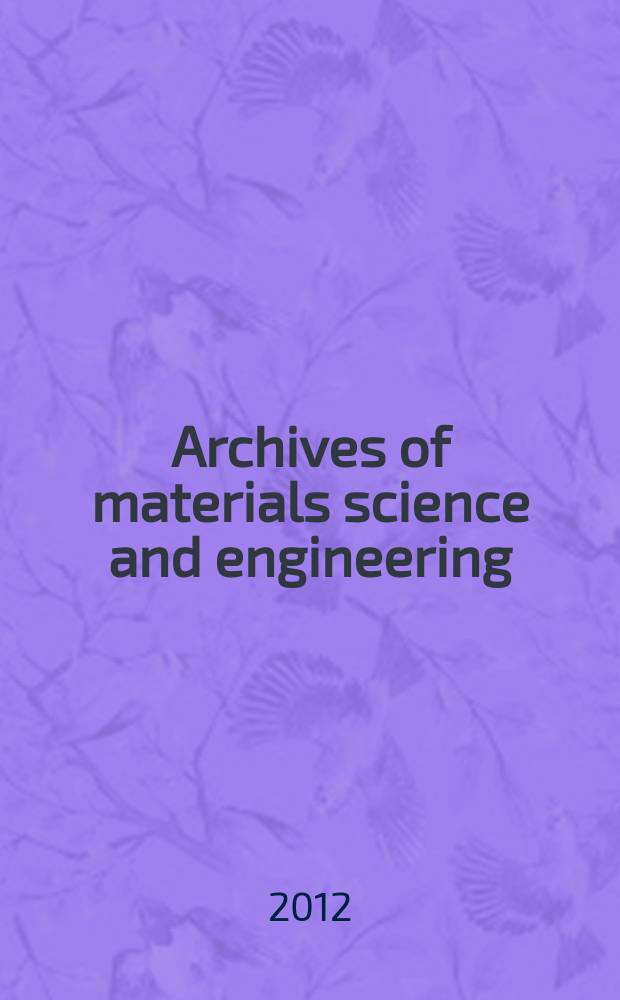Archives of materials science and engineering : International scientific journal published monthly as the organ of the Committee of materials science of the Polish academy of sciences formely as Archives of materials sciences or Archiwum nauki o materiałach (in Polish). Vol. 56, № 1