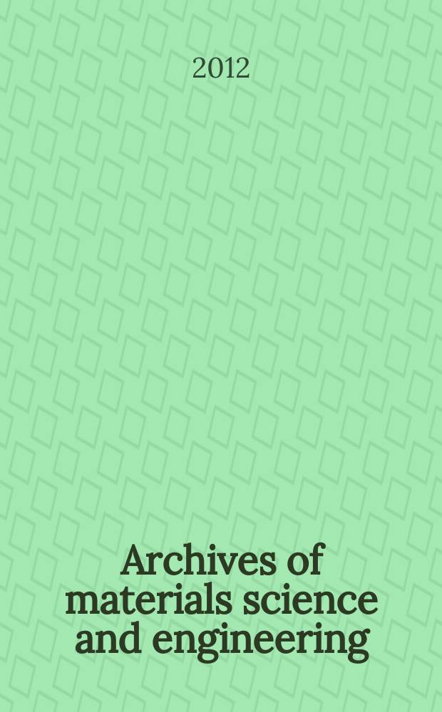 Archives of materials science and engineering : International scientific journal published monthly as the organ of the Committee of materials science of the Polish academy of sciences formely as Archives of materials sciences or Archiwum nauki o materiałach (in Polish). Vol. 56, № 2
