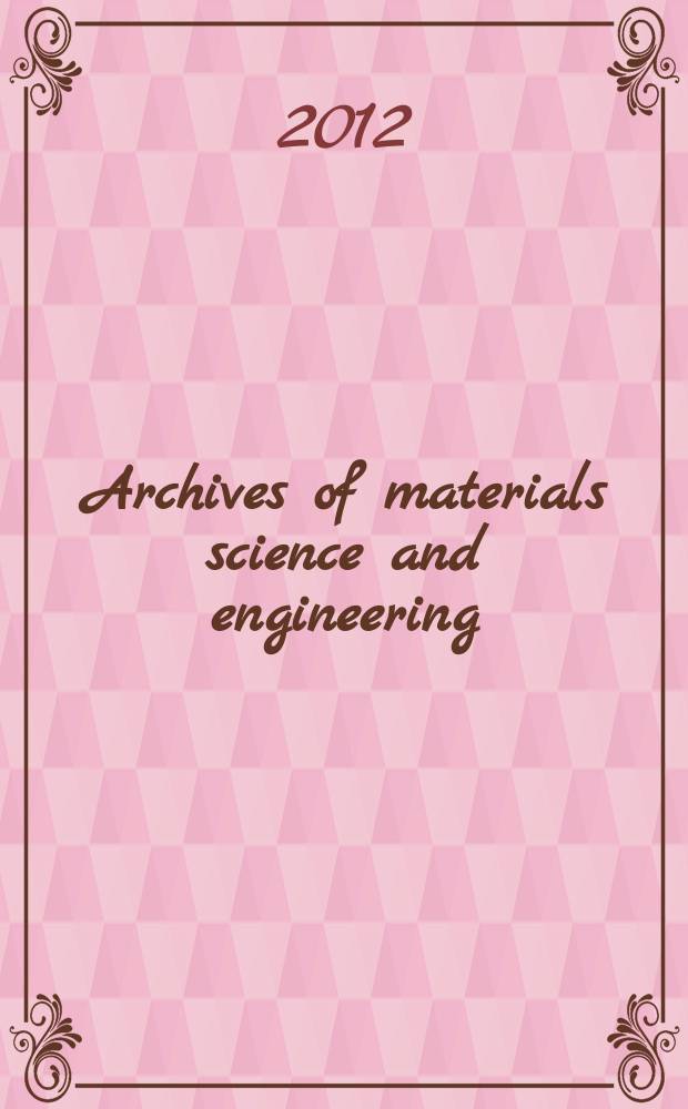 Archives of materials science and engineering : International scientific journal published monthly as the organ of the Committee of materials science of the Polish academy of sciences formely as Archives of materials sciences or Archiwum nauki o materiałach (in Polish). Vol. 57, № 2