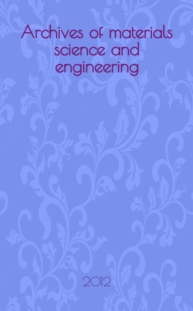 Archives of materials science and engineering : International scientific journal published monthly as the organ of the Committee of materials science of the Polish academy of sciences formely as Archives of materials sciences or Archiwum nauki o materiałach (in Polish). Vol. 58, № 2