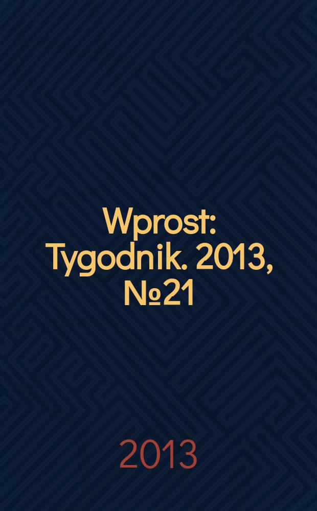 Wprost : Tygodnik. 2013, № 21