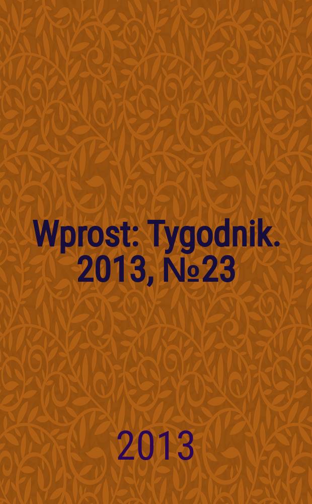 Wprost : Tygodnik. 2013, № 23