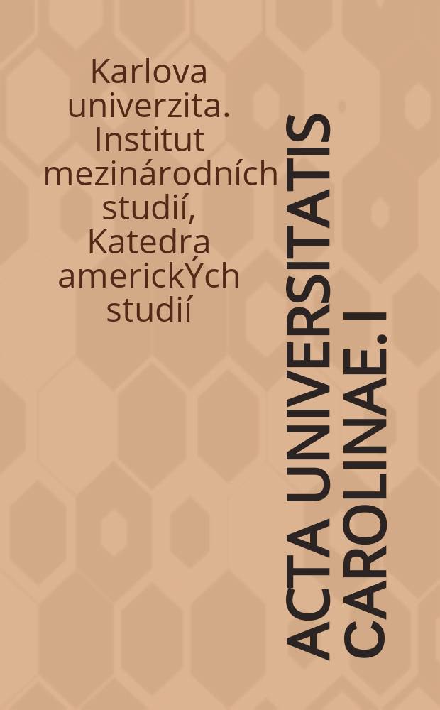 Acta Universitatis Сarolinae. I : 2001. Práce Katedry amerických studií IMS FSV UK = Работы Департамента американских исследований IMS FSV Карлова Университета