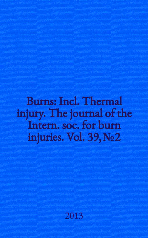 Burns : Incl. Thermal injury. The journal of the Intern. soc. for burn injuries. Vol. 39, № 2