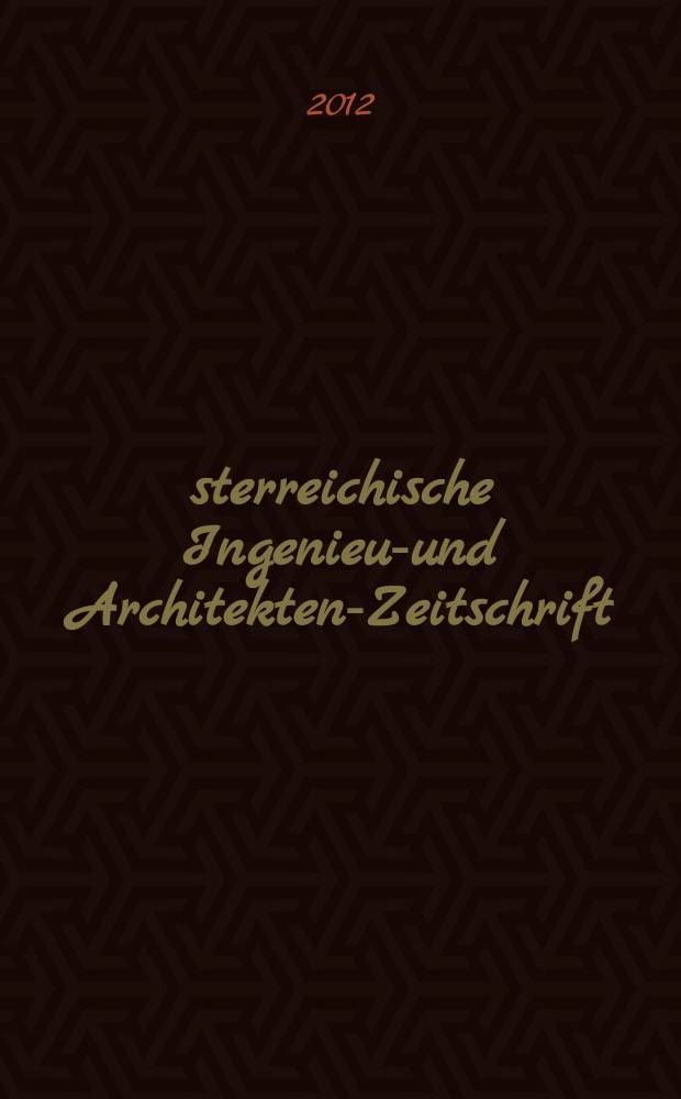 Österreichische Ingenieur- und Architekten-Zeitschrift : ÖIAZ Ztschr. des ÖIAV. Jg. 157 2012, H. 7