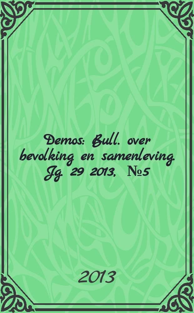 Demos : Bull. over bevolking en samenleving. Jg. 29 2013 , № 5
