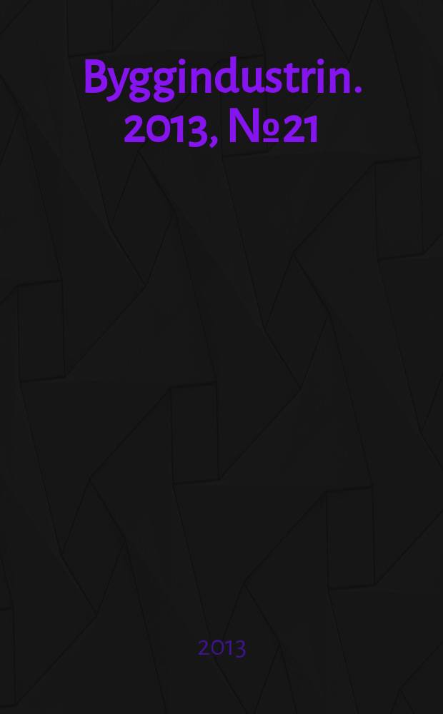 Byggindustrin. 2013, № 21