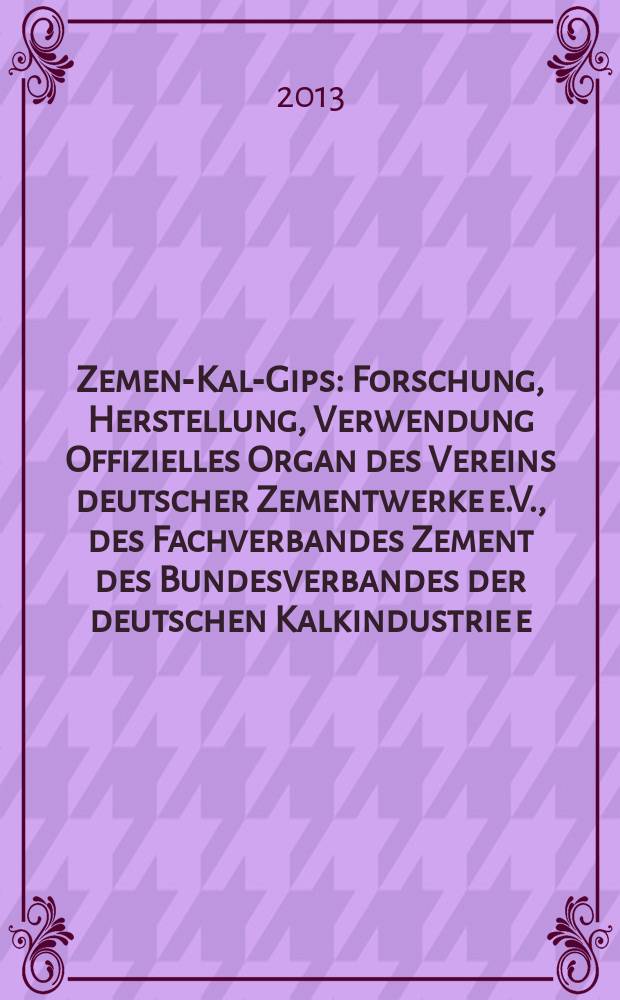 Zement- Kalk- Gips : Forschung, Herstellung, Verwendung Offizielles Organ des Vereins deutscher Zementwerke e.V., des Fachverbandes Zement des Bundesverbandes der deutschen Kalkindustrie e.V., des Deutschen Gipsvereins e.V. Vol. 66 (vol. 102 "Zement"), iss. 5