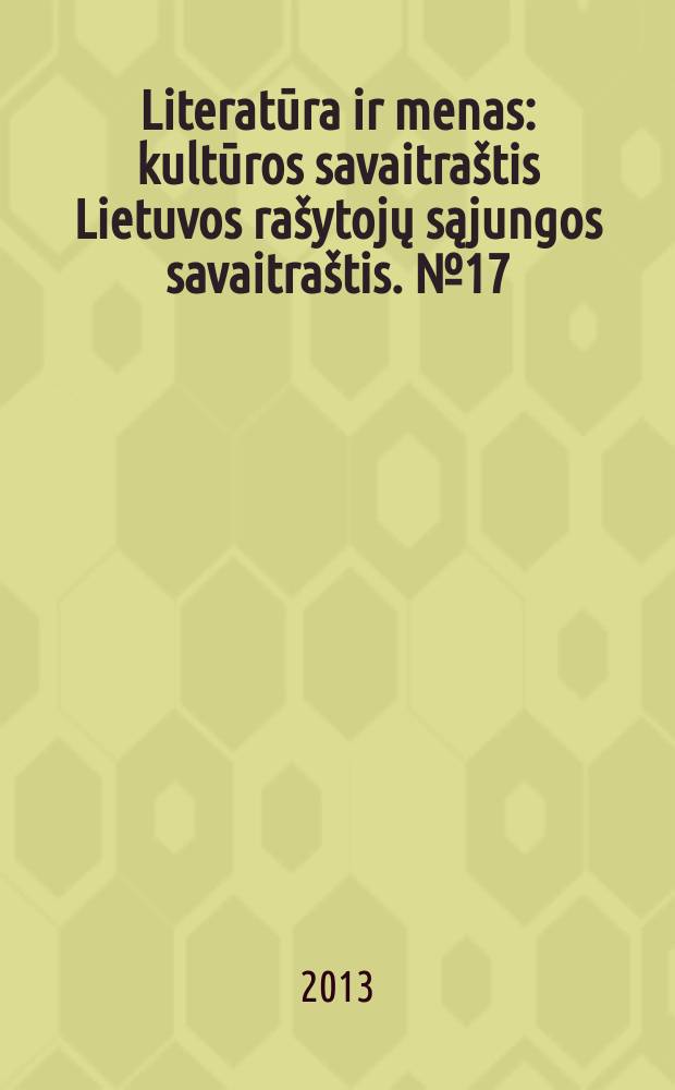 Literatūra ir menas : kultūros savaitraštis Lietuvos rašytojų sąjungos savaitraštis. № 17 (3424)