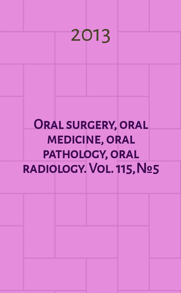 Oral surgery, oral medicine, oral pathology, oral radiology. Vol. 115, № 5