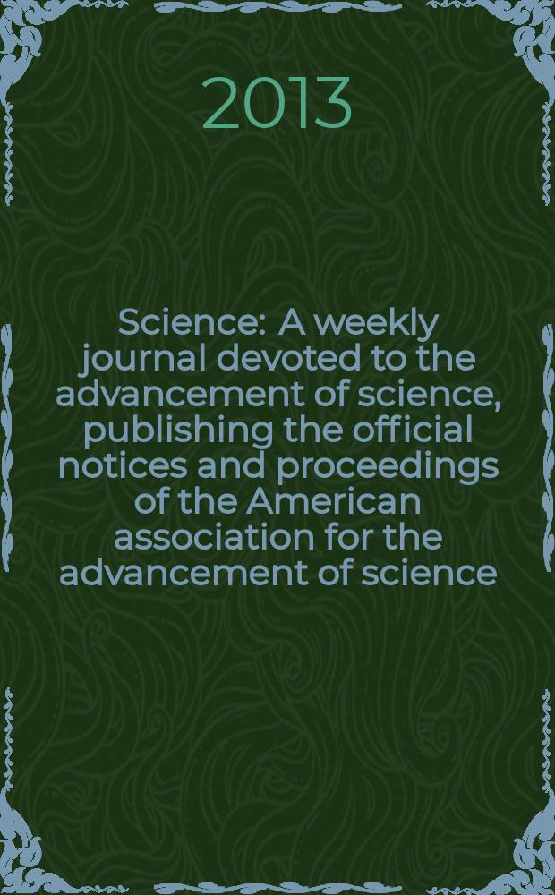 Science : A weekly journal devoted to the advancement of science, publishing the official notices and proceedings of the American association for the advancement of science. Vol. 340, № 6131