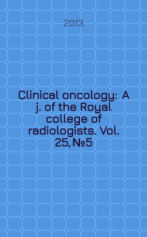 Clinical oncology : A j. of the Royal college of radiologists. Vol. 25, № 5