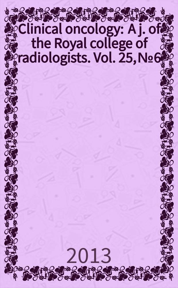 Clinical oncology : A j. of the Royal college of radiologists. Vol. 25, № 6