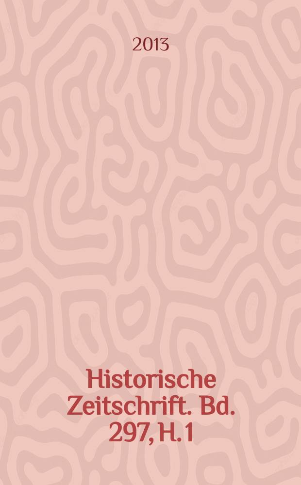 Historische Zeitschrift. Bd. 297, H. 1