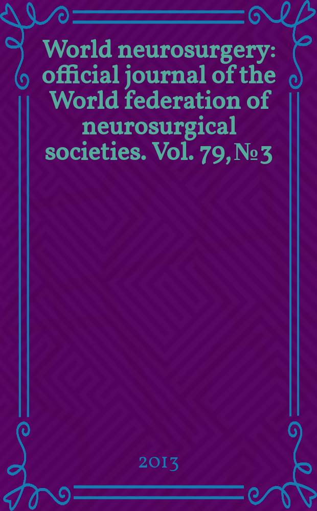 World neurosurgery : official journal of the World federation of neurosurgical societies. Vol. 79, № 3/4