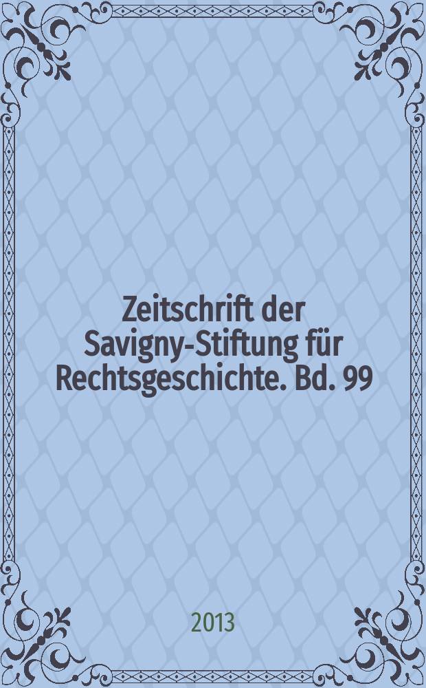 Zeitschrift der Savigny-Stiftung für Rechtsgeschichte. Bd. 99 (130)