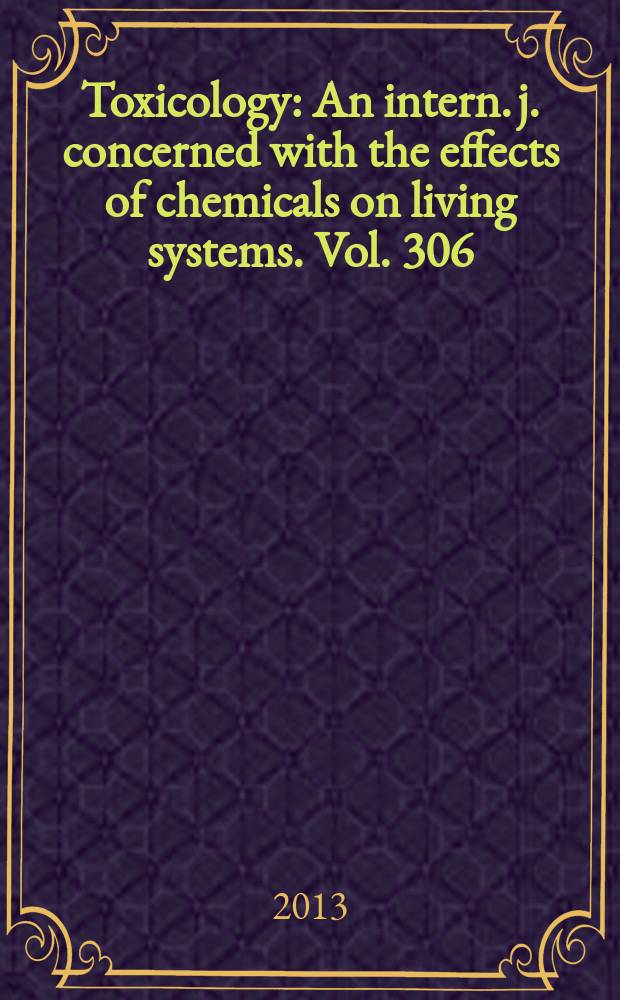 Toxicology : An intern. j. concerned with the effects of chemicals on living systems. Vol. 306